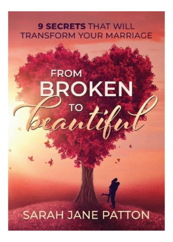 From Broken To Beautiful - Sarah Jane Patton. Ebs