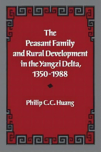The Peasant Family And Rural Development In The Yangzi Delta, 1350-1988, De Philip C. C. Huang. Editorial Stanford University Press, Tapa Blanda En Inglés
