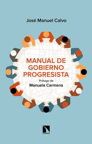 Manual De Gobierno Progresista, De Calvo Del Olmo, Juan Manuel., Vol. 1. Editorial Los Libros De La Catarata, Tapa Blanda En Español