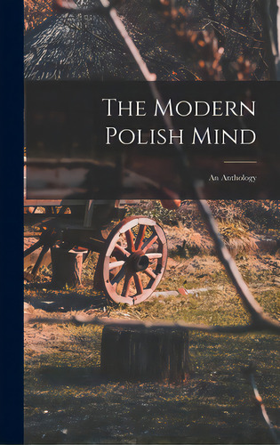 The Modern Polish Mind: An Anthology, De Anonymous. Editorial Hassell Street Pr, Tapa Dura En Inglés