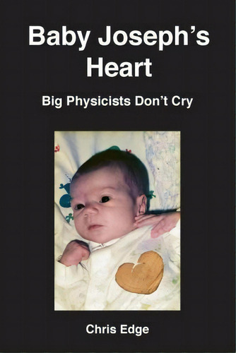 Baby Joseph's Heart, De Dr Chris Edge. Editorial Edge Publishing, Tapa Blanda En Inglés
