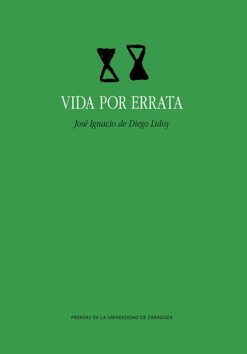 Vida Por Errata, De De Diego Lidoy, José Ignacio. Editorial Prensas De La Universidad De Zaragoza, Tapa Blanda En Español