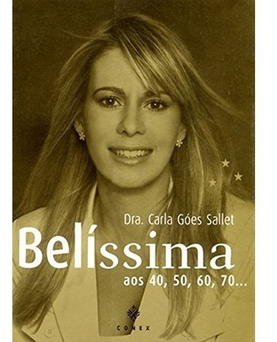 Livro Belíssima Aos 40, 50, 60, 70, De Dra Carla Goes. Editora Conex Em Português