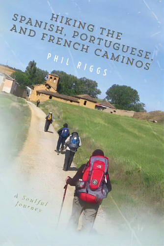 Hiking The Spanish, Portuguese, And French Caminos, De Riggs, Phil. Editorial Createspace, Tapa Blanda En Inglés