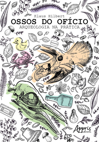 Ossos do ofício: arqueologia na prática, de Hibert, Klaus. Appris Editora e Livraria Eireli - ME, capa mole em português, 2019