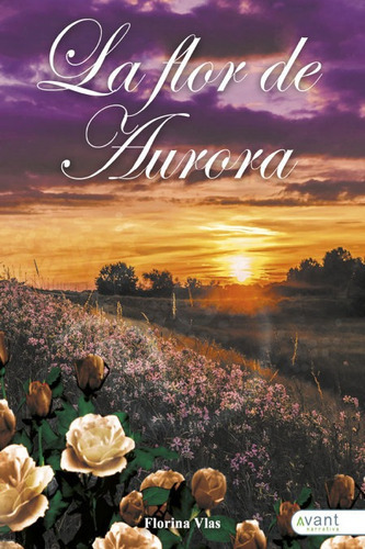 La Flor De Aurora, De Vlas, Florina. Avant Editorial, Tapa Blanda En Español