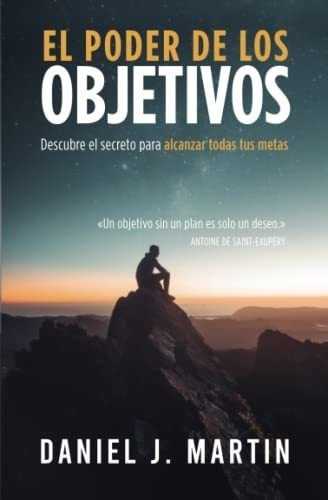 El Poder De Los Objetivos Descubre El Secreto Para., De Martin, Daniel. Editorial Independently Published En Español
