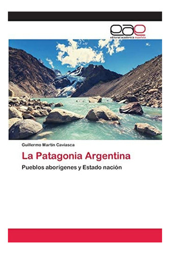 Libro: La Patagonia Argentina: Pueblos Aborígenes Y Estad&..