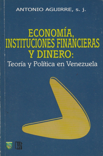 Economia, Instituciones Financieras Y Dinero Antonio Aguirre