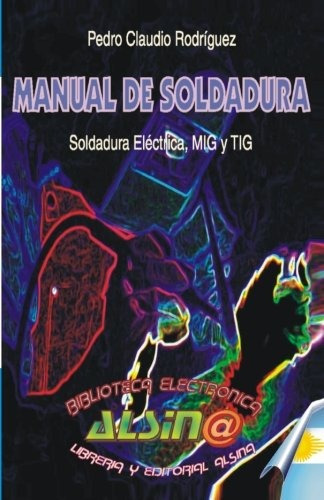 Libro : Manual De Soldadura, Soldadura Electrica, Mig Y T...