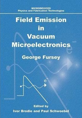 Field Emission In Vacuum Microelectronics - George N. Fur...