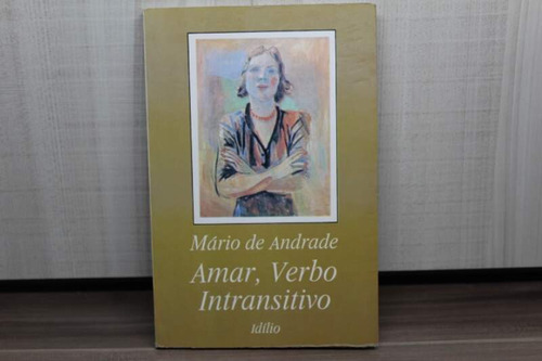 Livro Amar, Verbo Intransitivo - Mário De Andrade