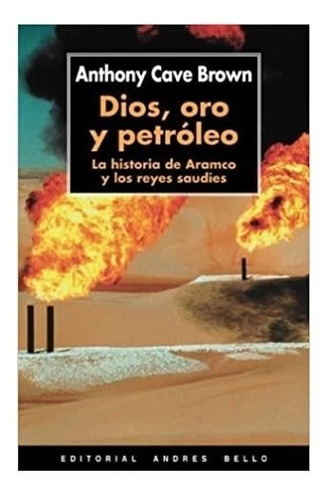 Dios Oro Y Petróleo: Aramco Y Reyes Sauditas, Anthony Cave