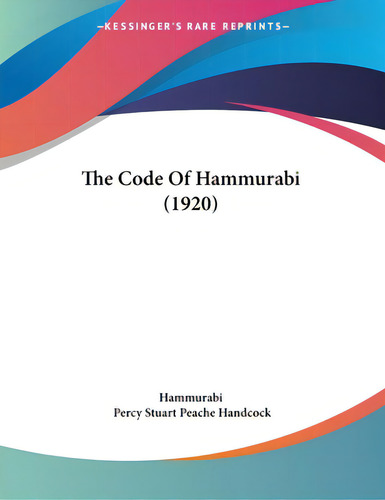 The Code Of Hammurabi (1920), De Hammurabi., Vol. 1. Editorial Kessinger Pub Llc, Tapa Blanda En Inglés, 1920