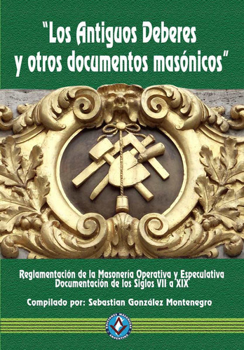 Los Antiguos Deberes  Y Otros Doc. Masónicos. S. Montenegro