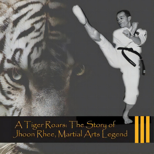 A Tiger Roars: The Story Of Jhoon Rhee, Martial Arts Legend, De Pineda, Francis. Editorial Createspace, Tapa Blanda En Inglés