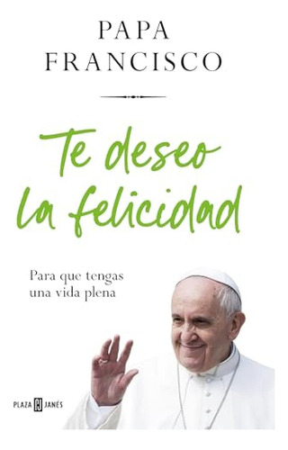 Te Deseo La Felicidad - Papa Francisco