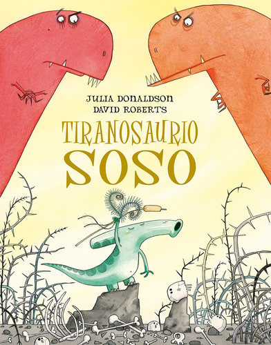 Tiranosaurio soso, de Donaldson, Julia. Editorial PICARONA-OBELISCO, tapa dura en español, 2018