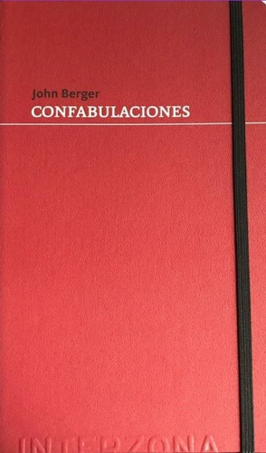 Confabulaciones - Berger, De Berger, John. Editorial Interzona, Tapa Blanda En Español, 2018