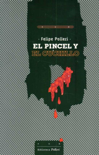 El Pincel Y El Cuchillo - Felipe Polleri