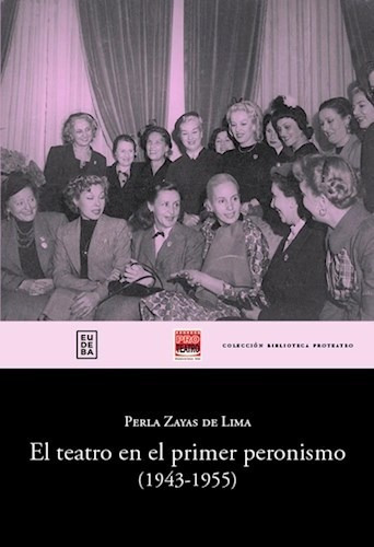 El Teatro En El Primer Peronismo 19431955  Zayas Delkj