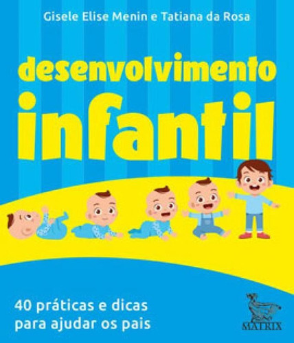Desenvolvimento Infantil: 40 Práticas E Dicas Para Ajudar Os Pais, De Menin, Gisele Elise. Editora Matrix, Capa Mole Em Português