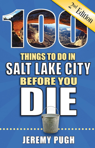 Libro: 100 Things To Do In Salt Lake City Before You Die, To