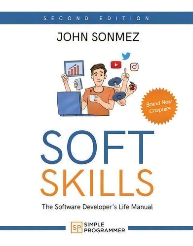 Soft Skills : The Software Developer's Life Manual, De John Sonmez. Editorial Simple Programmer, Llc, Tapa Blanda En Inglés
