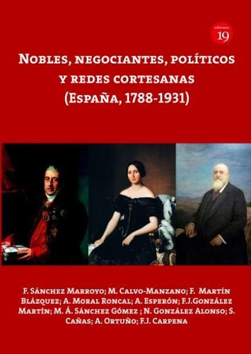 Nobles, Negociantes, Polãâticos Y Redes Cortesanas (espaãâ±a, 1788-1931), De Fernando, 'sánchez Marroyo;y Otros. Editorial Ediciones 19, Tapa -1 En Español