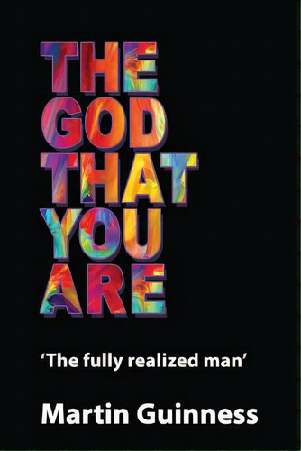 The God That You Are: The Fully Realized Man, De Guinness, Martin. Editorial Lightning Source Inc, Tapa Blanda En Inglés
