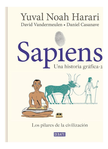 Sapiens Vol. 2: Los Pilares De La Civilización - Tapa Dura, De Yuval Noah Harari. Una Historia Gráfica, Vol. 2. Editorial Debate, Tapa Dura, 001 Edición En Español, 2022