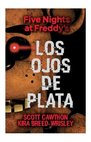 ** Five Nights At Freddy ' S Los Ojos De Plata ** Scott Kira