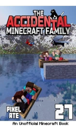 Book : The Accidental Minecraft Family Book 27 - Ate, Pixel