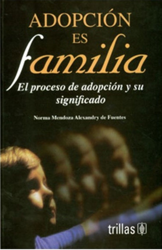 Adopción Es Familia El Proceso De Adopción Trillas