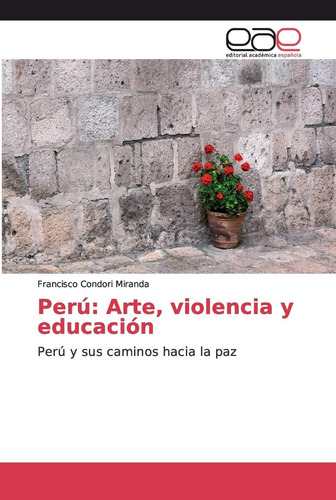 Libro: Perú: Arte, Violencia Y Educación: Perú Y Sus Caminos