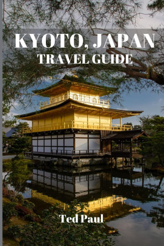 Libro: Kyoto Japan Travel Guide 2023: A Complete Travel In &