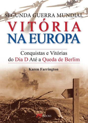 Segunda Guerra Mundial - Vitória na Europa: Conquistas e Vitórias Do Dia D Até a Queda de Berlim, de Farrington, Karen. M.Books do Brasil Editora Ltda, capa mole em português, 2014