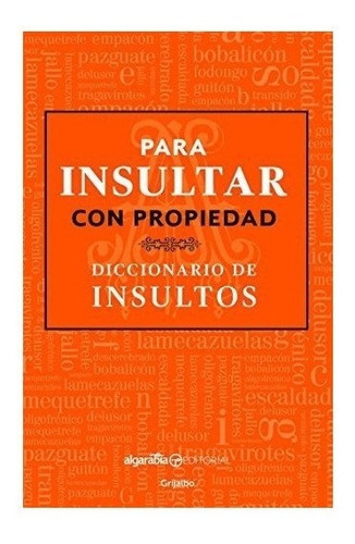 Para Insultar Con Propiedad. Diccionario De Insultos / How 