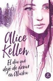 Imagen 1 de 1 de Dia Que Dejo De Nevar En Alaska, El (arg) - Alice Kellen