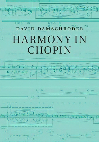 Harmony In Chopin, De David Damschroder. Editorial Cambridge University Press, Tapa Blanda En Inglés