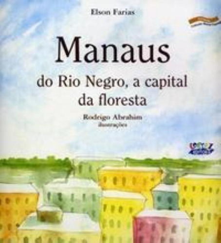 Manaus: do Rio Negro, a capital da floresta, de Farias, Elson. Cortez Editora e Livraria LTDA, capa mole em português, 2015