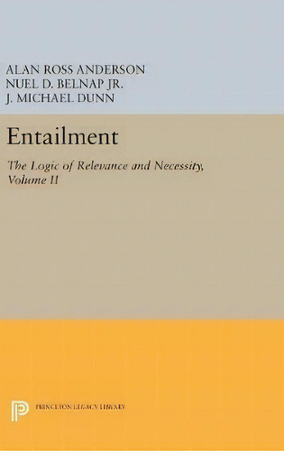 Entailment, Vol. Ii, De Alan Ross Anderson. Editorial Princeton University Press, Tapa Dura En Inglés