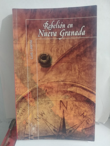 Rebelion En Nueva Granada Luis Leante De Alfaguara Original