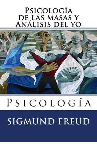 Libro Psicologia Masas Y Analisis Del Yo: Psicologia