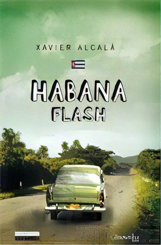 Habana Flash, De Xavier Alcala. Editorial Nowtilus, Tapa Blanda, Edición 2009 En Español