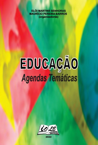 Educação: Agendas Temáticas, De Elói Martins Senhoras; Maurício Pereira Barros (organizadores). Série Não Aplicável, Vol. 1. Editora Clube De Autores, Capa Mole, Edição 1 Em Português, 2022