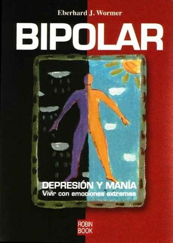 Bipolar - Depresion Y Mania. Vivir Con Emociones Ext, De Eberhard J. Wormer. Editorial Robin Book En Español