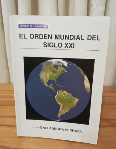 El Orden Mundial Del Siglo Xxi - Luis Dallanegra Pedraza (Usado)