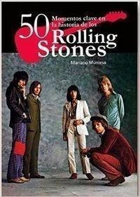 Libro: 50 Momentos Clave Historia De Rolling Stones. Muniesa