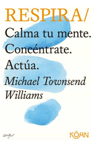 Respira. Calma Tu Mente. Concentrate. Actua